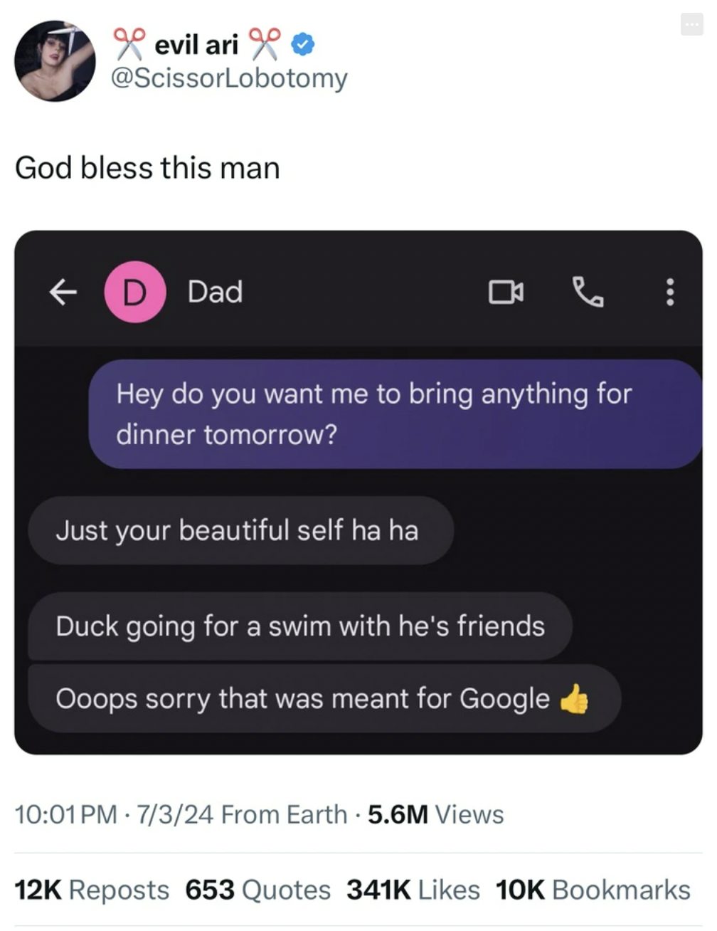 screenshot - evil ari God bless this man D Dad Hey do you want me to bring anything for dinner tomorrow? Just your beautiful self ha ha Duck going for a swim with he's friends Ooops sorry that was meant for Google 7324 From Earth 5.6M Views 12K Reposts 65